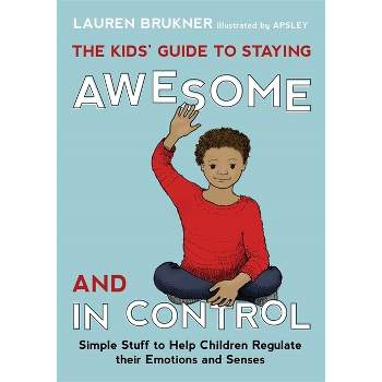 The Kids' Guide to Staying Awesome and in Control - by  Lauren Brukner (Hardcover)