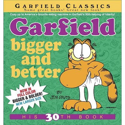 Garfield: Bigger and Better - by  Jim Davis (Paperback)