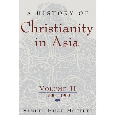 A History of Christianity in Asia - (American Society of Missiology) by  Samuel Hugh Moffett (Paperback)