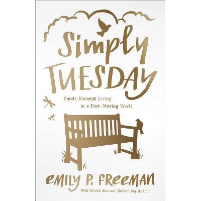 Simply Tuesday - by  Emily P Freeman (Paperback)