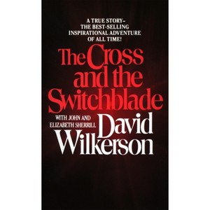 The Cross and the Switchblade - by  David Wilkerson & John Sherrill & Elizabeth Sherrill (Paperback) - 1 of 1