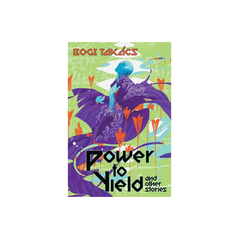 Power to Yield and Other Stories - by Bogi Takcs (Paperback)