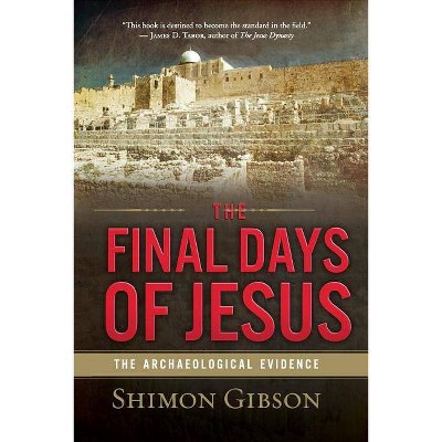 The Final Days of Jesus - by  Shimon Gibson (Paperback)