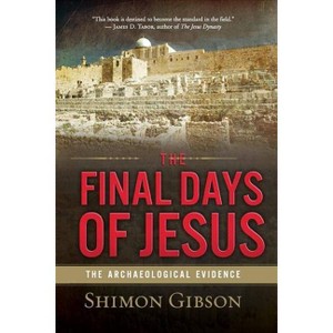 The Final Days of Jesus - by  Shimon Gibson (Paperback) - 1 of 1