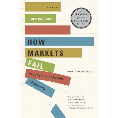 How Markets Fail - by  John Cassidy (Paperback)