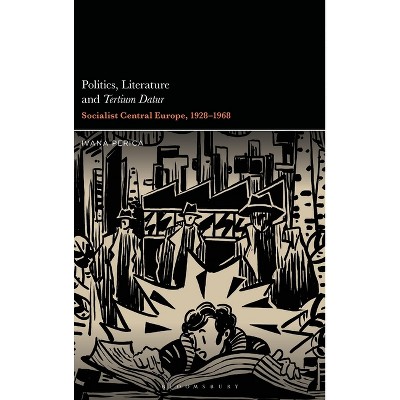 Politics, Literature and Tertium Datur - by  Ivana Perica (Hardcover)