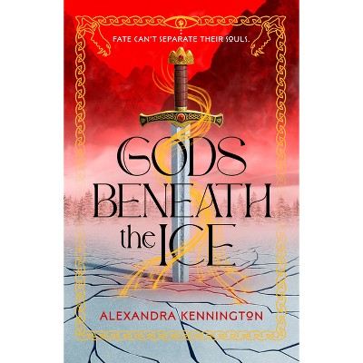 Gods Beneath the Ice - (Blood & Souls Duology) by  Alexandra Kennington (Hardcover)
