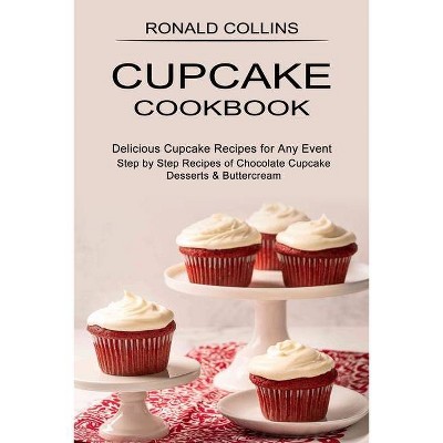 Cupcake Cookbook - by  Ronald Collins (Paperback)