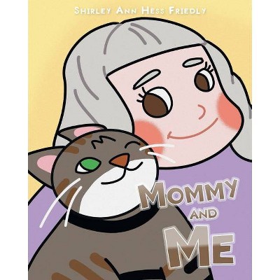 Mommy and Me - by  Shirley Ann Hess Friedly (Paperback)