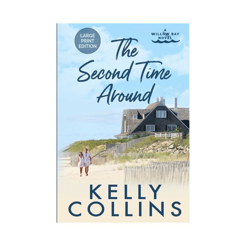 The Second Time Around LARGE PRINT - (A Willow Bay Novel) Large Print by  Kelly Collins (Paperback), 1 of 2