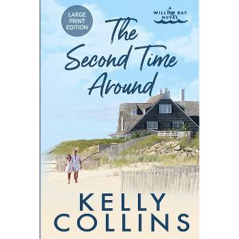 The Second Time Around LARGE PRINT - (A Willow Bay Novel) Large Print by  Kelly Collins (Paperback)