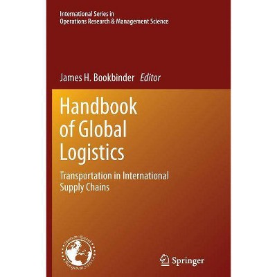 Handbook of Global Logistics - (International Operations Research & Management Science) by  James H Bookbinder (Paperback)