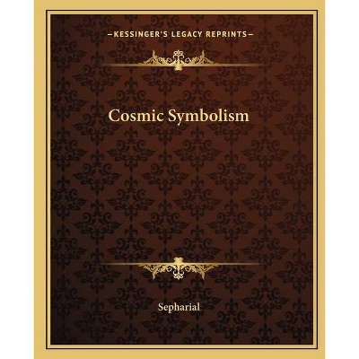 Cosmic Symbolism - by  Sepharial (Paperback)