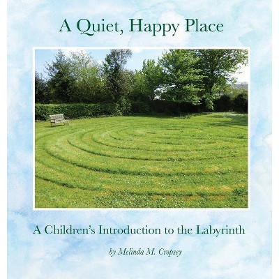 A Quiet, Happy Place - by  Melinda M Cropsey (Hardcover)