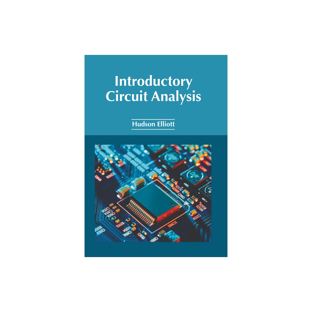 Introductory Circuit Analysis - by Hudson Elliott (Hardcover)