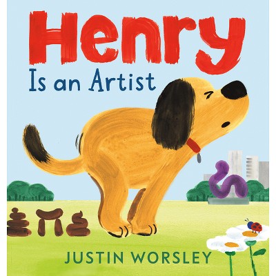 Henry Is an Artist - by  Justin Worsley (Hardcover)