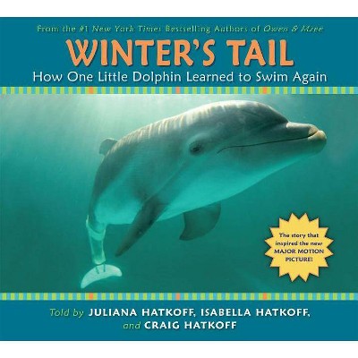 Winter's Tail: How One Little Dolphin Learned to Swim Again - by  Craig Hatkoff & Juliana Hatkoff & Isabella Hatkoff & David Yates (Paperback)