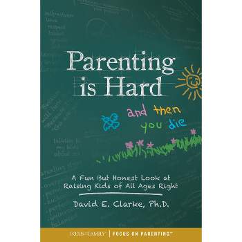 Parenting Is Hard and Then You Die - by  Clarke (Paperback)