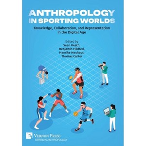 Anthropology in Sporting Worlds - by Sean Heath & Benjamin Hildred & Henrike Neuhaus - 1 of 1