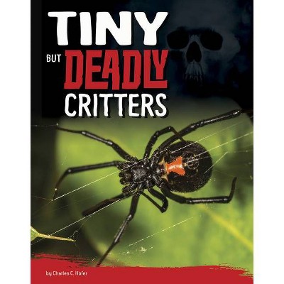 Tiny But Deadly Critters - (Killer Nature) by  Charles C Hofer (Hardcover)