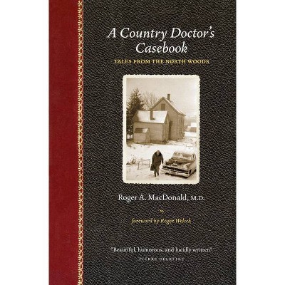 A Country Doctor's Casebook - (Midwest Reflections) by  Roger A MacDonald M D (Paperback)