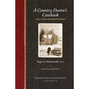 A Country Doctor's Casebook - (Midwest Reflections) by  Roger A MacDonald M D (Paperback) - 1 of 1
