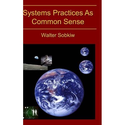 Systems Practices As Common Sense - by  Walter Sobkiw (Hardcover)