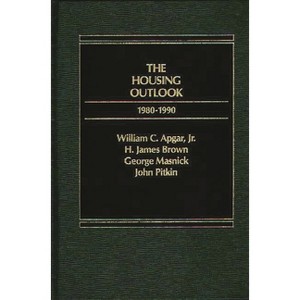 The Housing Outlook, 1980-1990 - by  William C Apgar & James Brown & George Masnick (Hardcover) - 1 of 1