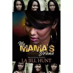 My Mama's Drama - by  La Jill Hunt (Paperback)