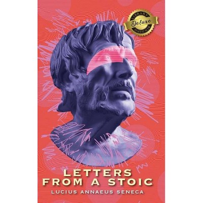 Letters from a Stoic (Complete) (Deluxe Library Binding) - by  Lucius Annaeus Seneca (Hardcover)