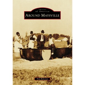 Around Maysville - (Images of America) by  Tom Roberson (Paperback) - 1 of 1
