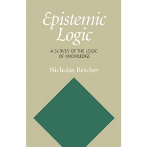 Epistemic Logic - by  Nicholas Rescher (Paperback) - 1 of 1