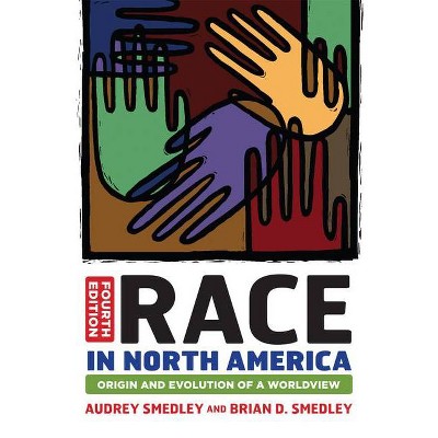 Race in North America - 4th Edition by  Audrey Smedley & Brian D Smedley (Paperback)