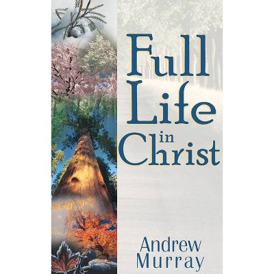 Full Life in Christ - by  Andrew Murray (Paperback)