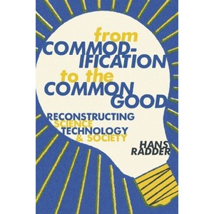 From Commodification to the Common Good - by  Hans Radder (Hardcover) - 1 of 1