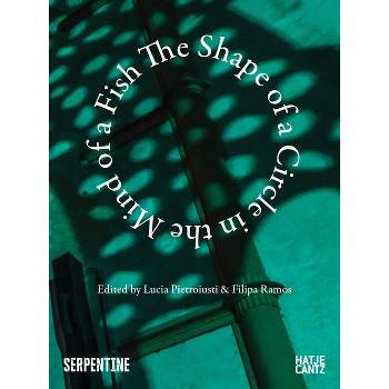 The Shape of a Circle in the Mind of a Fish - by  Lucia Pietroiusti & Filipa Ramos (Paperback)