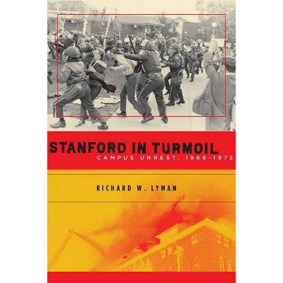 Stanford in Turmoil - by  Richard W Lyman (Hardcover)