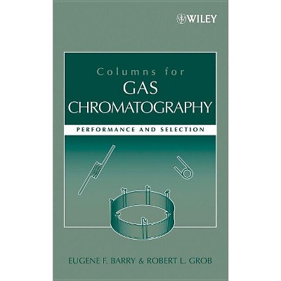 Columns for Gas Chromatography - by  Eugene F Barry & Robert L Grob (Hardcover)
