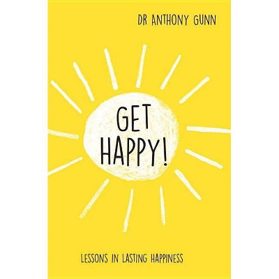  Get Happy! - by  Anthony Gunn (Hardcover) 