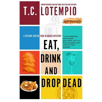 Eat, Drink and Drop Dead - (Tiffany Austin Food Blogger Mystery) by  Toni Lotempio (Hardcover)