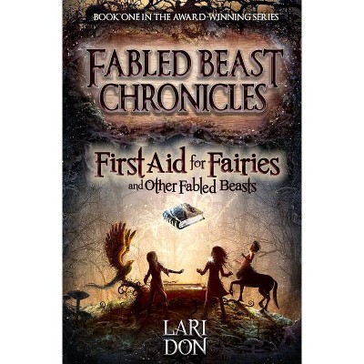 First Aid for Fairies and Other Fabled Beasts - (Fabled Beasts Chronicles) by  Lari Don (Paperback)