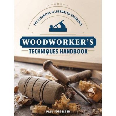  Woodworker's Techniques Handbook - by  Paul Forrester (Paperback) 