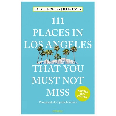 111 Places in Los Angeles That You Must Not Miss - by  Laura Moglen & Julia Posey (Paperback)