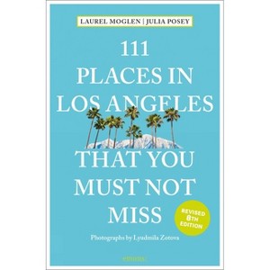111 Places in Los Angeles That You Must Not Miss - by  Laura Moglen & Julia Posey (Paperback) - 1 of 1