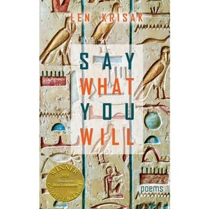 Say What You Will (Able Muse Book Award for Poetry) - by  Len Krisak (Paperback) - 1 of 1