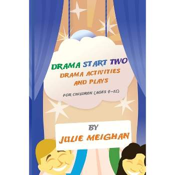 Drama Start Two Drama Activities and Plays for Children (ages 9-12) - by  Julie Meighan (Paperback)