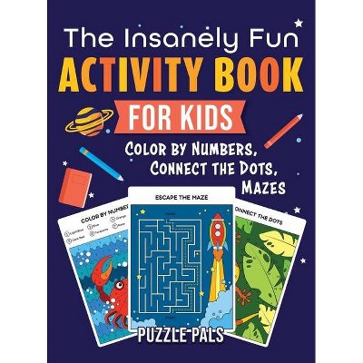 The Insanely Fun Activity Book For Kids - Large Print by  Puzzle Pals & Bryce Ross (Hardcover)