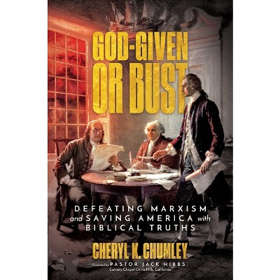 God-Given or Bust - by  Cheryl K Chumley (Hardcover)