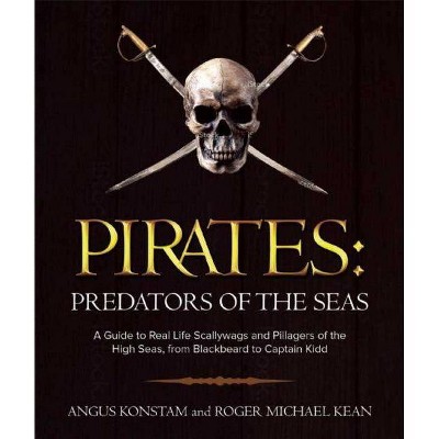 Pirates: Predators of the Seas - by  Angus Konstam & Roger Michael Kean (Paperback)