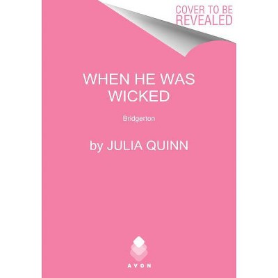 When He Was Wicked - (Bridgertons) by Julia Quinn (Paperback)